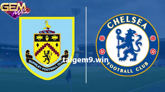 Dự đoán Chelsea vs Burnley lúc 22h00 ngày 30/3 ở Gemwin