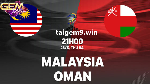Dự đoán Malaysia vs Oman ngày 27/3 lúc 21h00 tại Gemwin