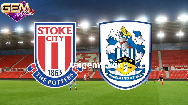 Dự đoán Stoke City vs Huddersfield 21h00 1/4 tại Gemwin