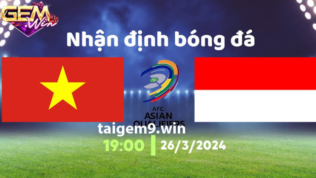 Dự đoán Việt Nam vs Indonesia lúc 19h00 ngày 26/3 ở Gemwin